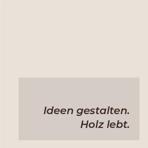 Schriftzug „Ideen gestalten. Holz lebt.“
